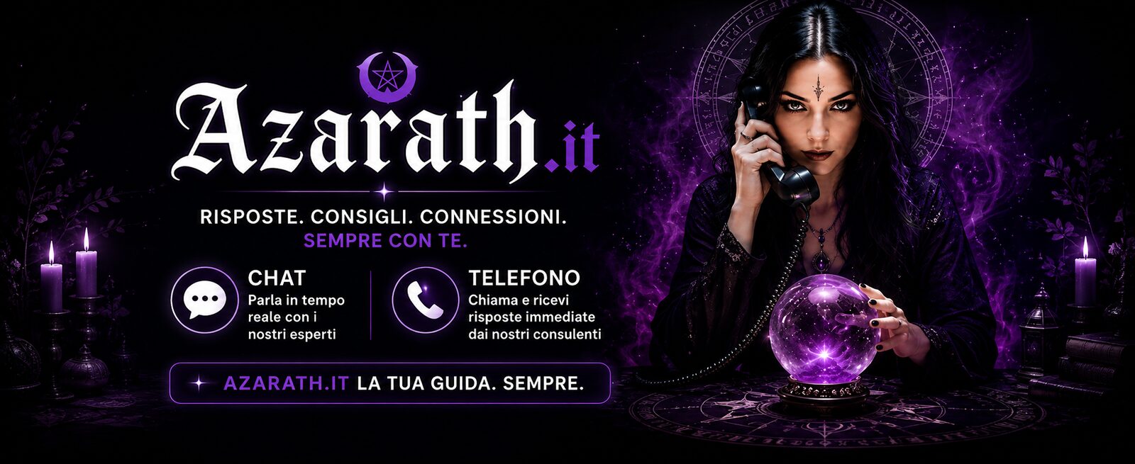 Azarath.it &ndash; Risposte. Consigli. Connessioni. Sempre con te. Chat: parla in tempo reale con i nostri esperti. Telefono: chiama e ricevi risposte immediate dai nostri consulenti. Azarath.it, la tua guida. Sempre.